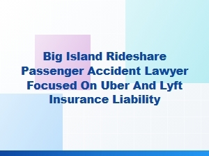 Big Island Rideshare Accident Lawyer for Uber and Lyft