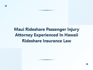 Maui Rideshare Injury Attorney Specializing in Hawaii Insurance Law