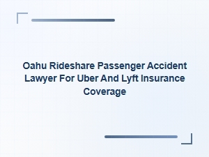 Oahu Rideshare Accident Lawyer for Uber and Lyft Coverage