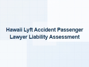 Hawaii Lyft Accident: Passenger Liability Assessment