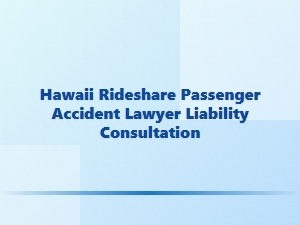 Hawaii Rideshare Passenger Accident Liability Consultation