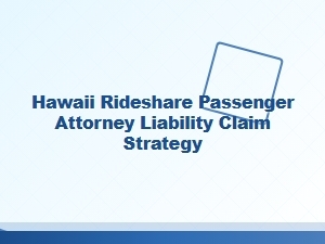 Hawaii Rideshare Passenger Liability Claims Strategy