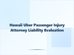 Hawaii Uber Passenger Injury Liability Evaluation