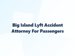 Big Island Lyft Accident Attorney for Passengers
